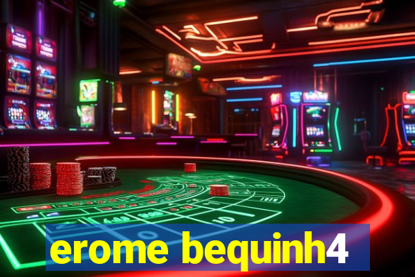 erome bequinh4